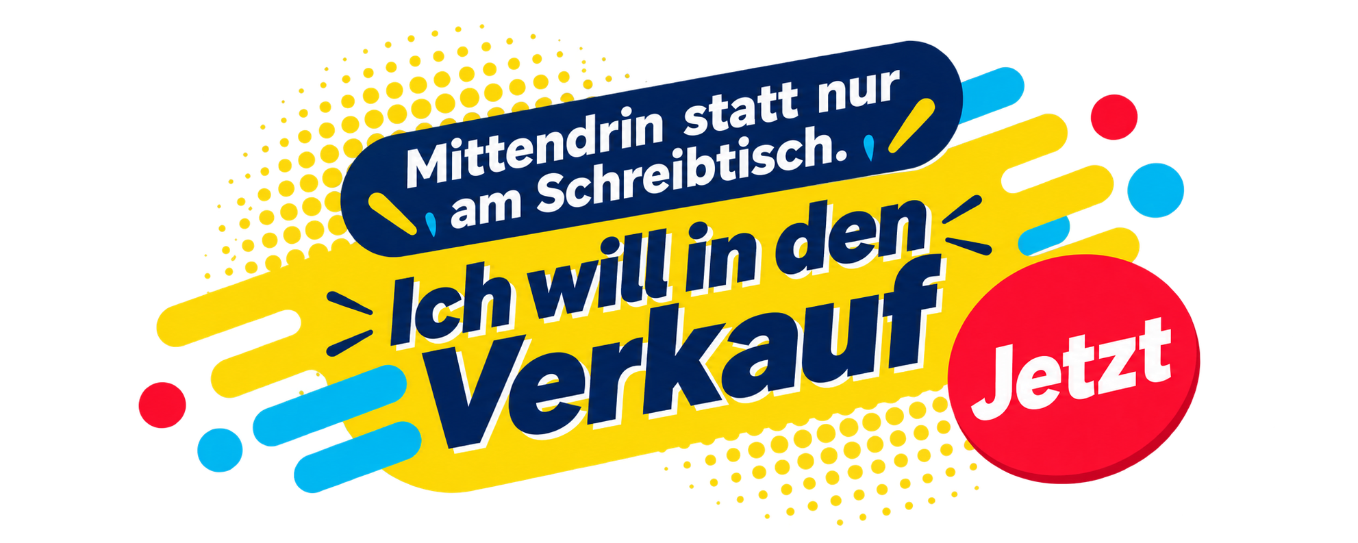 Mittendrin statt nur am Schreibtisch. Ich will in den Verkauf. Jetzt